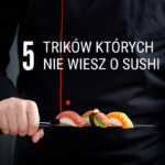 5 trików których nie wiesz o sushi House of Asia