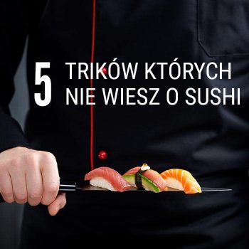 5 trików których nie wiesz o sushi