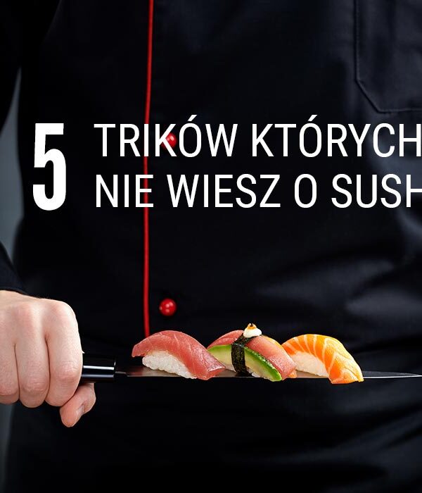 5 trikÃ³w ktÃ³rych nie wiesz o sushi House of Asia